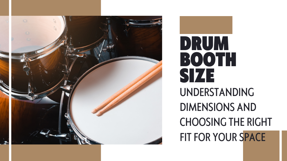 Drum Booth Size: Understanding Dimensions and Choosing the Right Fit for Your Space