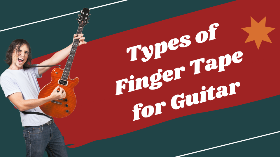 Finger Tape for Guitar - Types of Finger Tape for Guitar