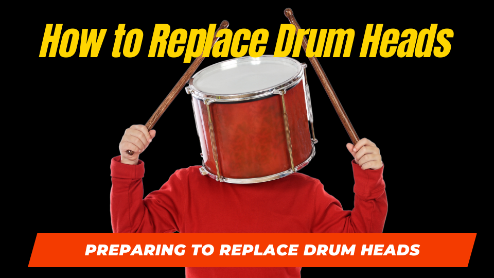 How to Replace Drum Heads - Preparing to Replace Drum Heads