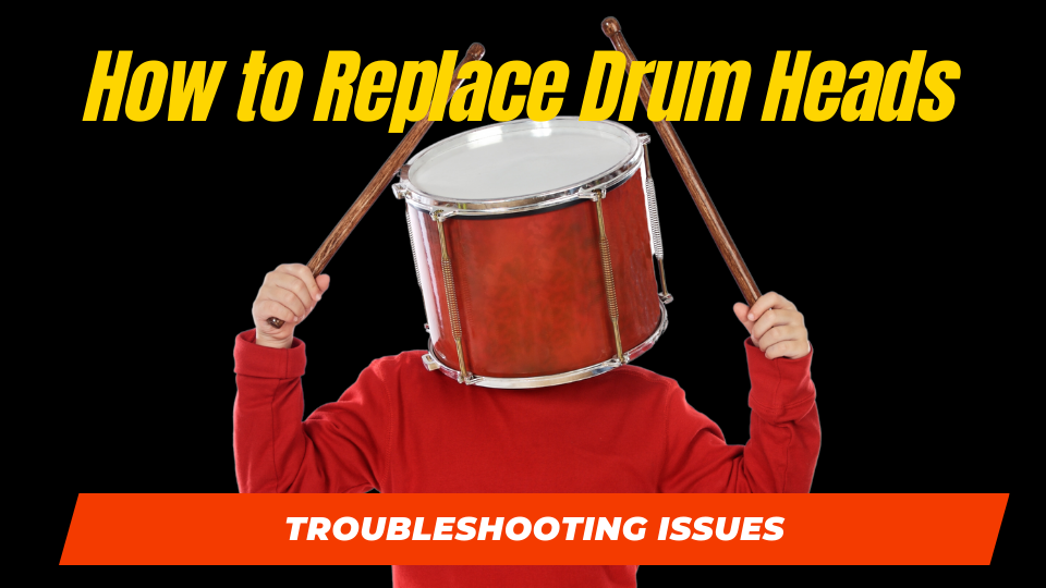 How to Replace Drum Heads - Troubleshooting Issues