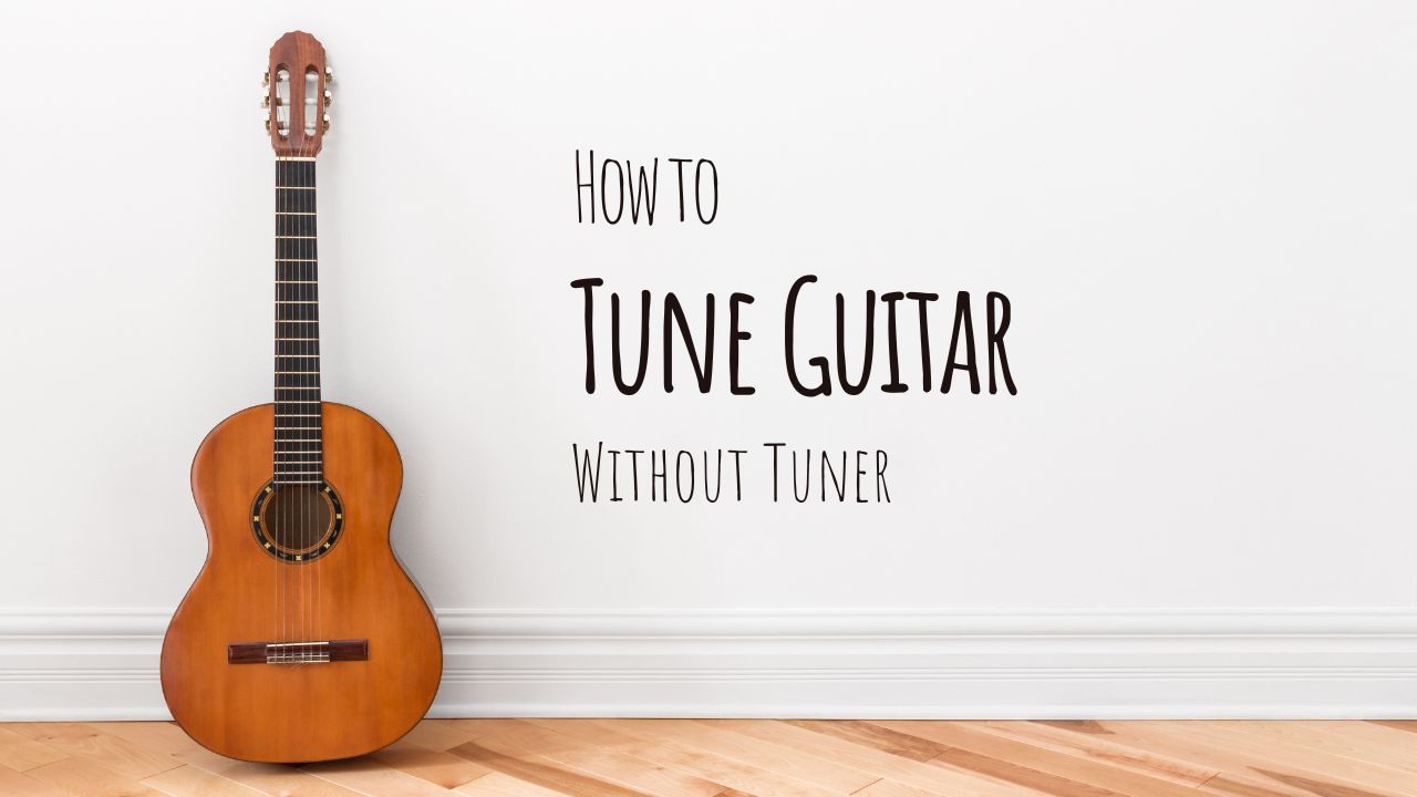 How to Tune Guitar Without Tuner
