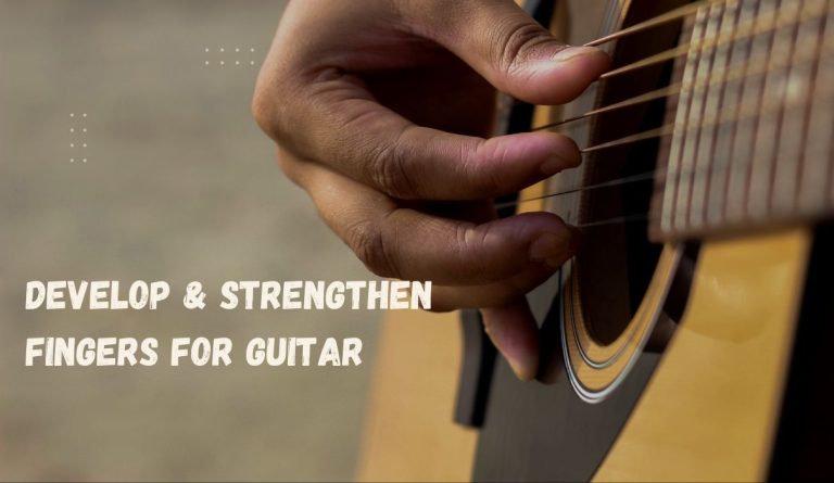 Develop & Strengthen Fingers for Guitar